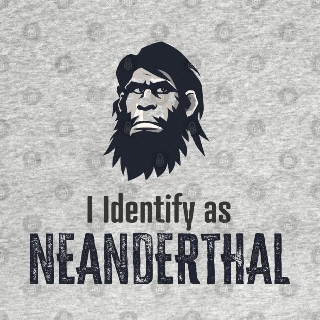 I identify as Neanderthal by WickedAngel